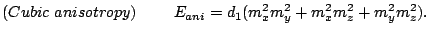 $\displaystyle (Cubic anisotropy)       E_{ani}=d_1(m_x^2 m_y^2+m_x^2 m_z^2+m_y^2 m_z^2).$