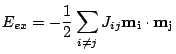 $\displaystyle E_{ex}= -\frac{1}{2}\sum_{i\neq j} J_{ij} \mathbf{m_i}\cdot\mathbf{m_j}$