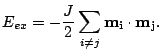 $\displaystyle E_{ex}= -\frac{J}{2}\sum_{i\neq j}\mathbf{m_i}\cdot\mathbf{m_j}.$