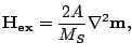 $\displaystyle \mathbf{H_{ex}}=\frac{2A}{M_S}\nabla^2 \mathbf{m},$