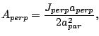 $\displaystyle A_{perp}=\frac{J_{perp}a_{perp}}{2a_{par}^2},$