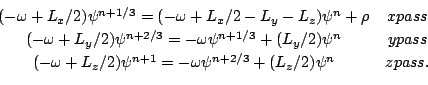 \begin{displaymath}\begin{array}{cc} (-\omega+L_x/2)\psi^{n+1/3}=(-\omega+L_x/2...
...+1}=-\omega\psi^{n+2/3}+(L_z/2)\psi^n & zpass. \  \end{array}\end{displaymath}