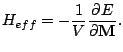 $\displaystyle H_{eff}=-\frac{1}{V}\frac{\partial E}{\partial \mathbf{M}}.$
