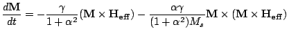 $\displaystyle \frac{d\mathbf{M}}{dt}=-\frac{\gamma}{1+\alpha^2}(\mathbf{M}\time...
...a\gamma}{(1+\alpha^2)M_s} \mathbf{M} \times(\mathbf{M}\times \mathbf{H_{eff}})$