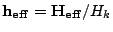 $ \mathbf{h_{eff}}=\mathbf{H_{eff}}/H_k$