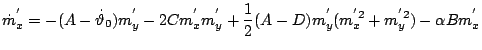 $\displaystyle \dot{m}_{x}^{'}=-(A-\dot{\vartheta}_{0})m_{y}^{'}-2C{m}_{x}^{'}{m}_{y}^{'}+\frac{1}{2}(A-D)m_{y}^{'}(m_{x}^{'2}+m_{y}^{'2})-\alpha B m_{x}^{'}$