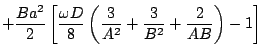 $\displaystyle + \frac{B a^2}{2} \left[\frac{\omega D}{8}\left(
\frac{3}{A^{2}}+\frac{3}{B^{2}}+\frac{2}{AB}\right)-1\right]$