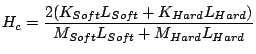 $\displaystyle H_c=\frac{2(K_{Soft}L_{Soft}+K_{Hard}L_{Hard})}{M_{Soft}L_{Soft}+M_{Hard}L_{Hard}}$