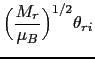 $\displaystyle \Bigl( \frac{M_{r}}{\mu_{B}}\Bigr)^{1/2}\theta_{ri}$