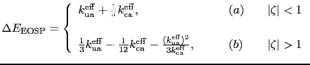 $\displaystyle \Delta E_\mathrm{EOSP} =\left\{ \begin{array}{lll} k_\mathrm{ua}^...
...rm{ca}^\mathrm{eff}},&\qquad (b) & \quad \vert\zeta\vert > 1 \end{array}\right.$