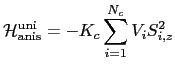 $\displaystyle \mathcal{H}_{\mathrm{anis}}^{\mathrm{uni}}=-K_{c}\sum_{i=1}^{N_c} V_{i}S_{i,z}^{2}$