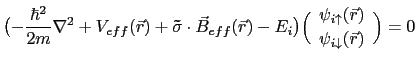 $\displaystyle \bigl( -\frac{\hbar^{2}}{2m}\nabla^{2} +V_{eff}(\vec{r}) +\mathbf...
...\psi_{i\uparrow }(\vec{r}) \ \psi_{i\downarrow} (\vec{r}) \end{array} \Bigr)=0$