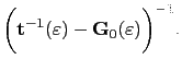 $\displaystyle \biggl(\mathbf{t}^{-1}(\varepsilon)-\mathbf{G}_{0}(\varepsilon)\biggr)^{-1}.$