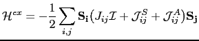 $\displaystyle \mathcal{H}^{ex}=-\frac{1}{2}\sum_{i,j}\mathbf{S_{i}}\bigl(J_{ij}\mathcal{I}+\mathcal{J}_{ij}^{S}+\mathcal{J}_{ij}^{A}\bigr)\mathbf{S_{j}}$
