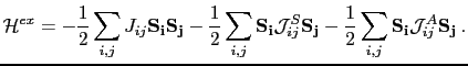 $\displaystyle \mathcal{H}^{ex}=-\frac{1}{2}\sum_{i,j}J_{ij}\mathbf{S_{i}}\mathb...
..._{j}}- \frac{1}{2}\sum_{i,j}\mathbf{S_{i}}\mathcal{J}_{ij}^{A}\mathbf{S_{j}}\:.$