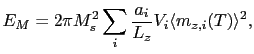 $\displaystyle E_{M}=2\pi M_{s}^{2}\sum_{i} \frac{a_{i}}{L_{z}}V_{i}\langle m_{z,i}(T)\rangle^{2},$